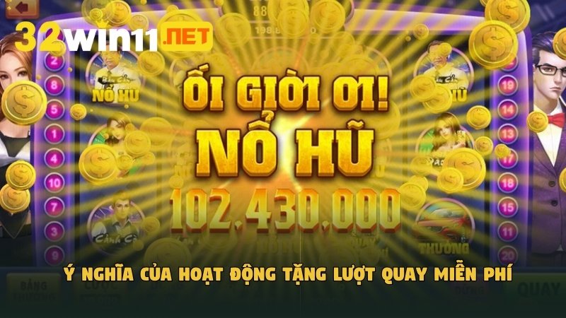 Ý nghĩa của hoạt động tặng lượt quay miễn phí